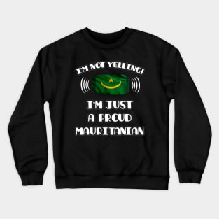 I'm Not Yelling I'm A Proud Mauritanian - Gift for Mauritanian With Roots From Mauritania Crewneck Sweatshirt